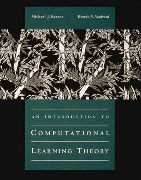 Read Online An Introduction To Computational Learning Theory By Michael J Kearns