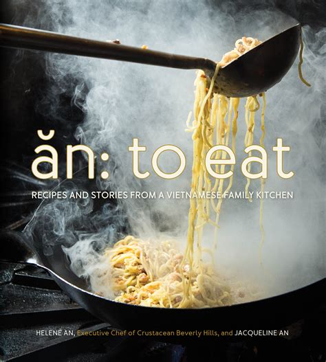 Read An To Eat Recipes And Stories From A Vietnamese Family Kitchen By Helene An