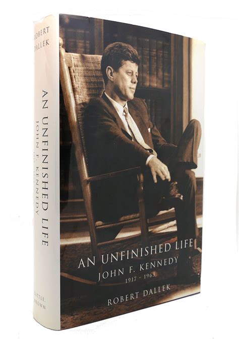 Read Online An Unfinished Life John F Kennedy 19171963 By Robert Dallek