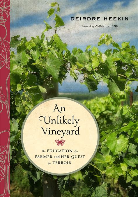 Read Online An Unlikely Vineyard The Education Of A Farmer And Her Quest For Terroir By Deirdre Heekin
