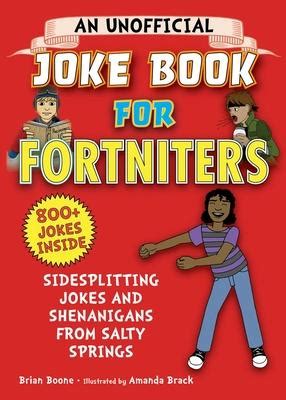 Read Online An Unofficial Joke Book For Fortniters Sidesplitting Jokes And Shenanigans From Salty Springs By Brian Boone