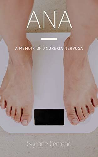 Read Ana A Memoir Of Anorexia Nervosa By Syanne Centeno