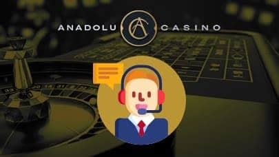 Anadolu Casino Müşteri Hizmetleri