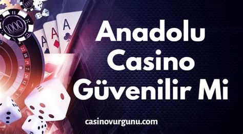 Anadolu casino güvenilir mi