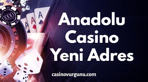Anadolu casino yeni adres