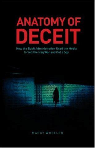 Read Online Anatomy Of Deceit How The Bush Administration Used The Media To Sell The Iraq War And Out A Spy By Marcy Wheeler