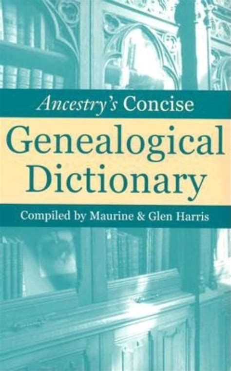 Download Ancestrys Concise Genealogical Dictionary By Maurine Harris