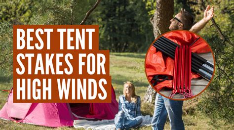 Anchor Your Camp: Unveiling the Ultimate Tent Stakes for Unrelenting Winds