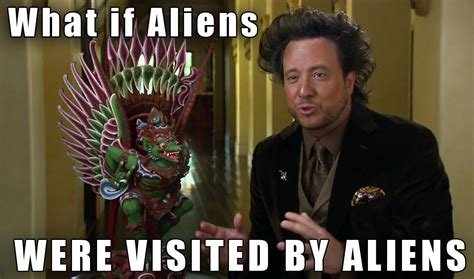 Ancient aliens meme generator. The Meme Generator is a flexible tool for many purposes. By uploading custom images and using all the customizations, you can design many creative works including posters, banners, advertisements, and other custom graphics. 