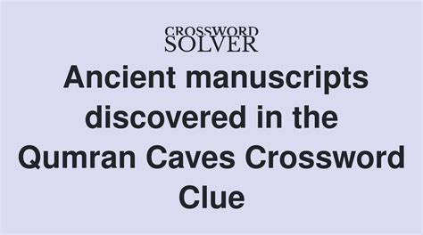 ancient manuscripts discovered Crossword Clue. The Crossword Solver found 30 answers to "ancient manuscripts discovered", 15 letters crossword clue. The Crossword Solver finds answers to classic crosswords and cryptic crossword puzzles. Enter the length or pattern for better results. Click the answer to find similar crossword clues ..