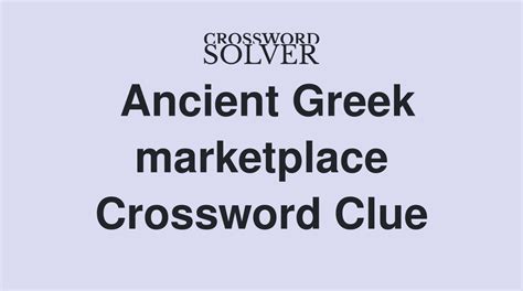 Ancient marketplace - Crossword Clue, Answer and Explanation Menu. Home; Android; Contact us; FAQ; Cryptic Crossword guide; Ancient marketplace (5) I believe the answer is: agora I'm a little stuck... Click here to teach me more about this clue! ' ancient marketplace ' is the definition. (I've seen this in another clue) This is the entire clue. …