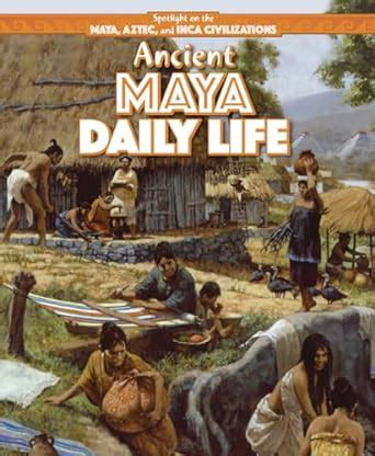 Full Download Ancient Maya Daily Life Spotlight On The Maya Aztec And Inca Civilizations By Heather Moore Niver