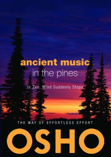 Read Ancient Music In The Pines In Zen Mind Suddenly Stops By Osho