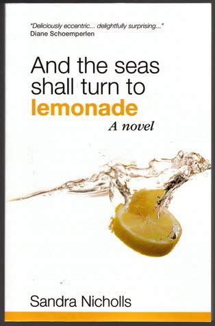Read And The Seas Shall Turn To Lemonade By Sandra Nicholls