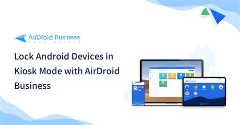 Android Kiosk Software Lockdown Android into Kiosk Mode AirDroid Business