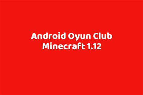 Android oyun club minecraft 1 12