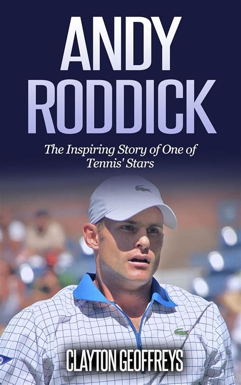 Andy Roddick: The Inspiring Story of One of Tennis' Stars ...