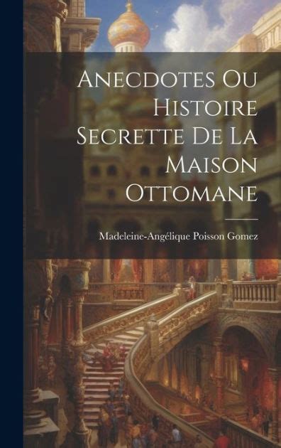 Anecdotes, ou histoire secrette de la maison ottomane [by m. - Owners manual for a ih 756.