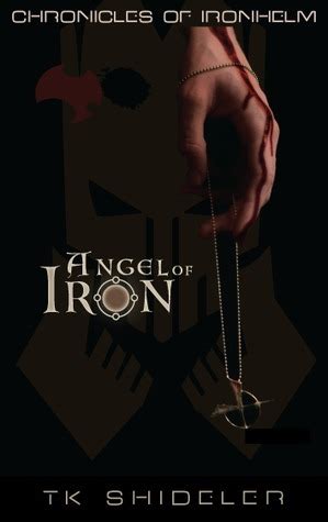 Read Online Angel Of Iron Chronicles Of Ironhelm 1 By Tk Shideler
