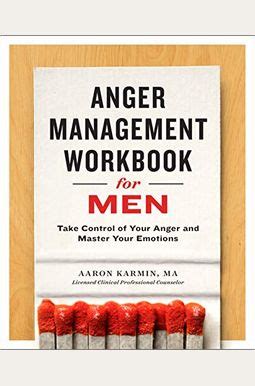 Download Anger Management Workbook For Men Take Control Of Your Anger And Master Your Emotions By Aaron Karmin