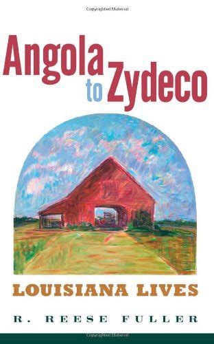 Angola to Zydeco: Louisiana Lives NOOK Book - Barnes & Noble