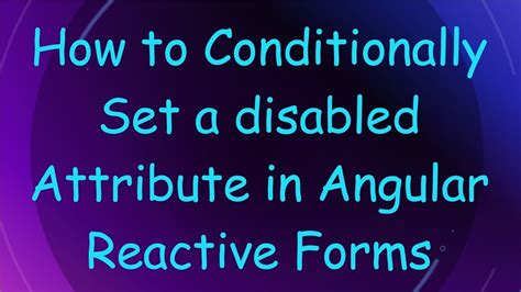 Angular get parent element.  Explains how to use the disabled attribute in Angular reactive form...