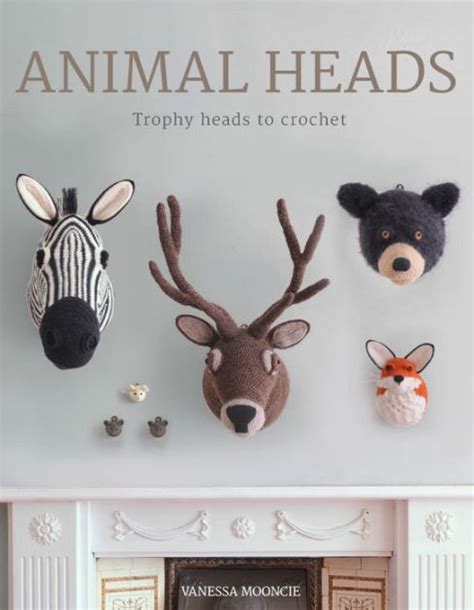 Download Animal Heads Trophy Heads To Crochet By Vanessa Mooncie