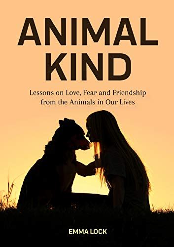 Read Animal Kind Lessons On Love Fear And Friendship From The Animals In Our Lives True Stories Gift For Cat Lovers Dog Owners And Animal Fans By Emma Lock