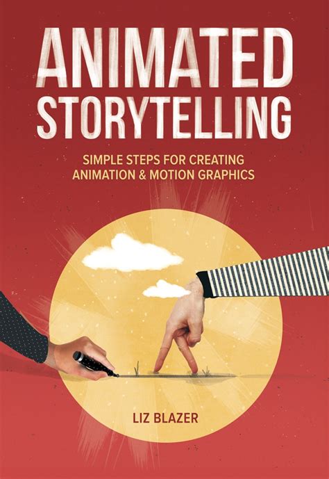 Download Animated Storytelling Simple Steps For Creating Animation And Motion Graphics By Liz Blazer