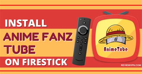 Anime Fanz Tube Review and Installation Guide For Firestick