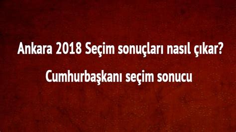 Ankara 2018 seçim sonuçları