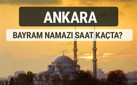Ankara için bayram namazı saat kaçta