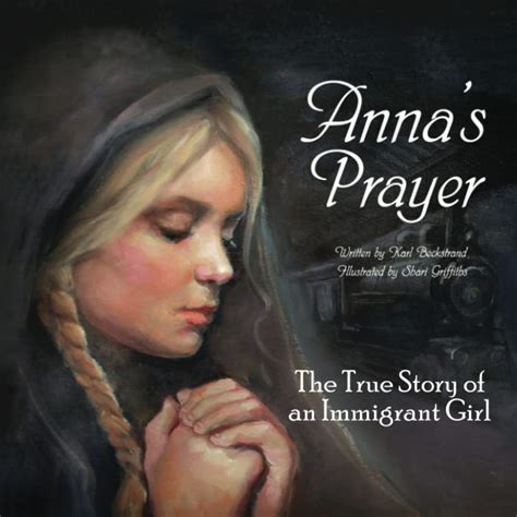 Download Annas Prayer The True Story Of An Immigrant Girl By Karl Beckstrand