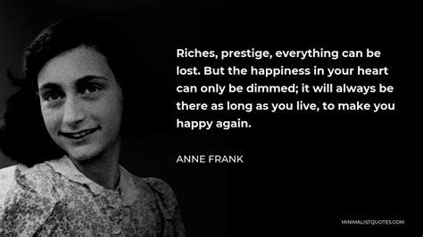 Anne Frank quote: Riches, prestige, everything can be lost. - Lib …