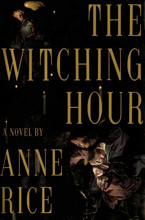 Anne rice the witching hour. Introduction. On the verandah of a great New Orleans house, now faded, a mute and fragile woman sits rocking. And the witching hour begins...Demonstrating once again her gift for spellbinding storytelling and the creation of legend, Anne Rice makes real for us a great dynasty of witches - a … 