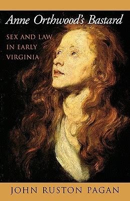 Read Anne Orthwoods Bastard Sex And Law In Early Virginia By John Ruston Pagan