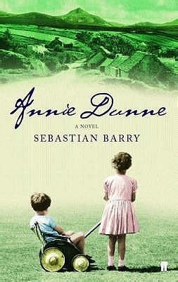 Read Online Annie Dunne Dunne Family 2 By Sebastian Barry