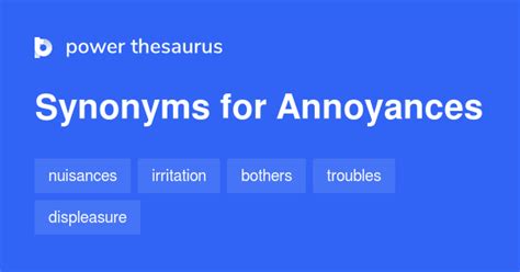 Synonyms for ANNOYANCE: harassment, disturbance, bothering, bugging, teasing, aggravation, offence, vexation; Antonyms of ANNOYANCE: pleasure, delight, joy, …