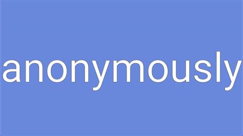 Anonymously - Definition, Meaning & Synonyms Vocabulary.com