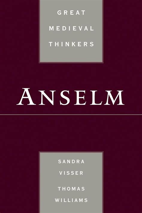 Anselm. By Sandra Visser and Thomas Williams. (Great Medieval Thinkers …