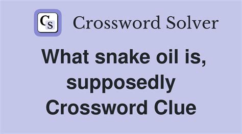 Answer to Snake oil, allegedly Crossword Clue