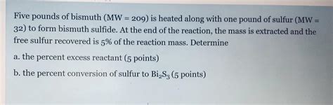 Answered: Five pounds of bismuth (MW=209)is… bartleby