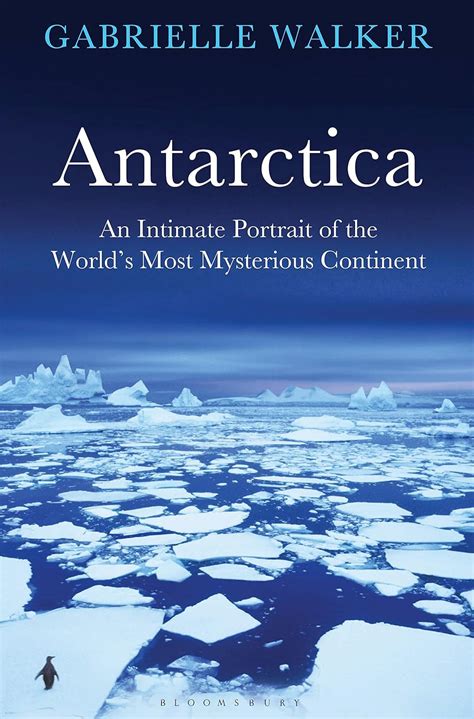 Read Antarctica An Intimate Portrait Of The Worlds Most Mysterious Continent By Gabrielle Walker