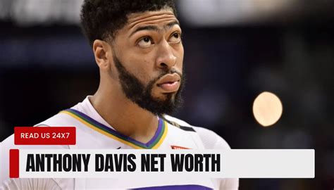 Anthony Davis Net Worth 2024: Age, Height, Weight, Girlfriend, Dating ...