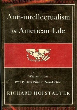 Read Online Antiintellectualism In American Life By Richard Hofstadter