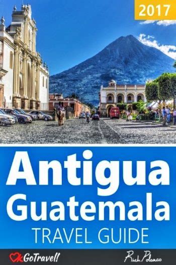 Read Online Antigua Guatemala Travel Guide  2017 Edition By Rich Polanco