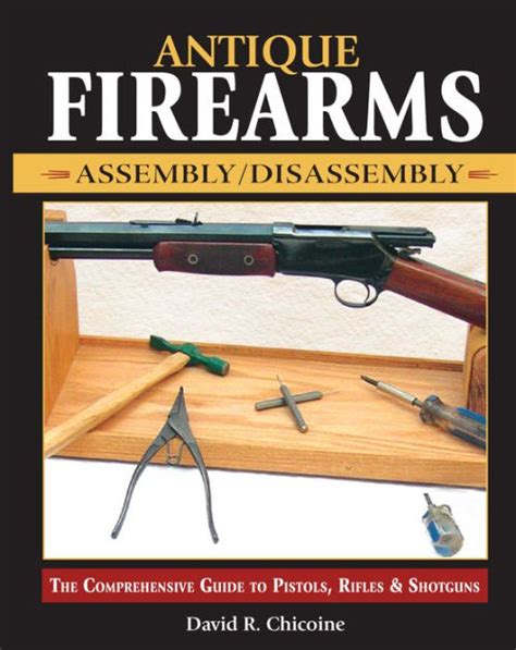 Antique firearms assembly disassembly the comprehensive guide to pistols rifles shotguns david chicoine. - Chrysler town and country 2001 2007 parts manual.
