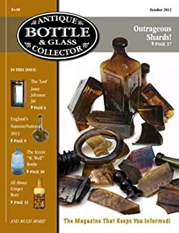 Read Antique Bottle  Glass Collector Magazine October 2012 Issue Digital Edition By John Pastor