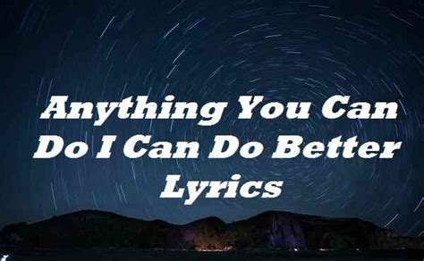 Anything you can do i can do better lyrics. Things To Know About Anything you can do i can do better lyrics. 