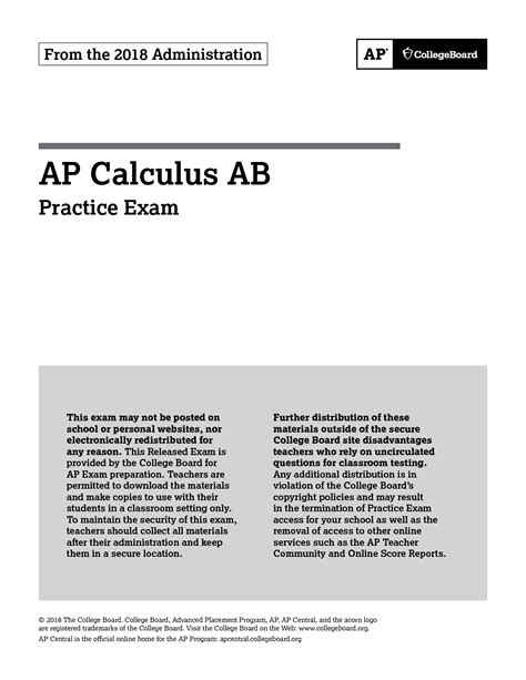 Ap calc ab 2018 mcq answers. 2020 AP Calculus AB Practice Exam B y : P a t r i c k C o x Original non-secure materials written based on previous secure multiple choice and FRQ questions from the past three years. I wrote this as a way for my students to have access to multiple choice and FRQ since secure materials can’t be used outside of class. 